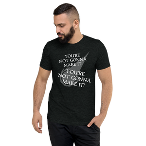 You're Not Gonna Make It (Unisex)