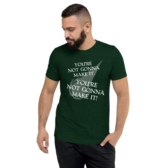 You're Not Gonna Make It (Unisex)